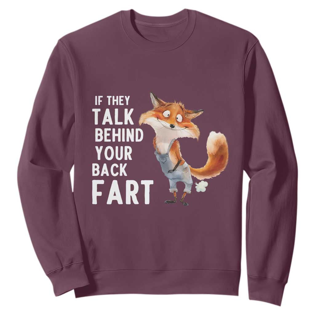 Funny Fox Meme Sweatshirt If They Talk Behind Your Back Fart Naughty Joke TS14 Maroon Print Your Wear