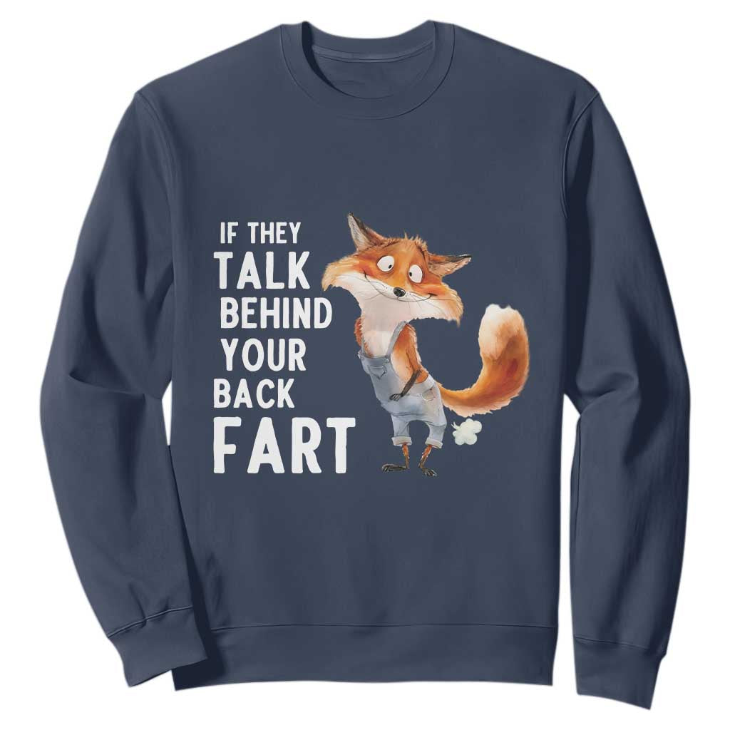 Funny Fox Meme Sweatshirt If They Talk Behind Your Back Fart Naughty Joke TS14 Navy Print Your Wear