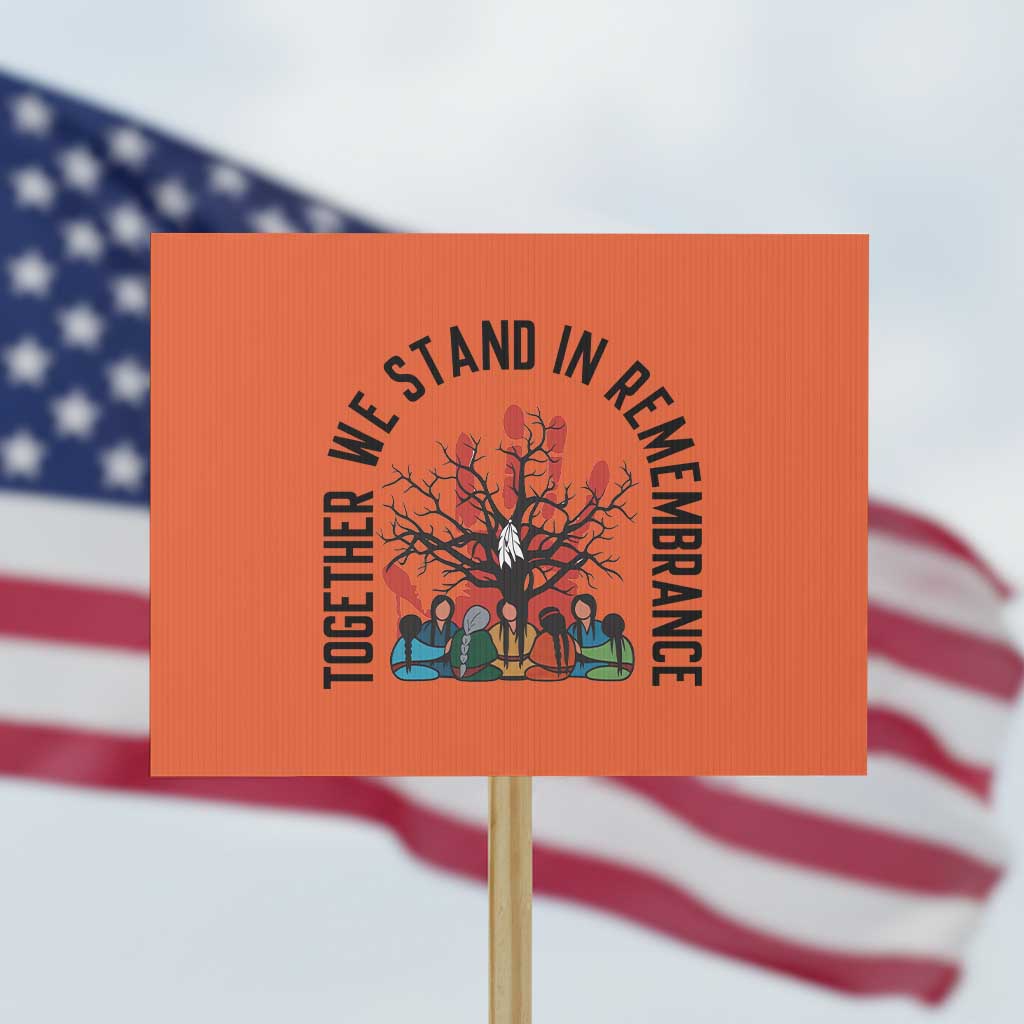 Native American Orange Unity Day Protest Sign Together We Stand In Remembrance TS14 Horizontal 18
