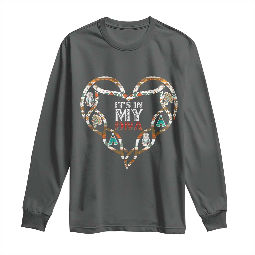 Native American Indian Long Sleeve Shirt It Is In My DNA TS14 Dark Heather Print Your Wear