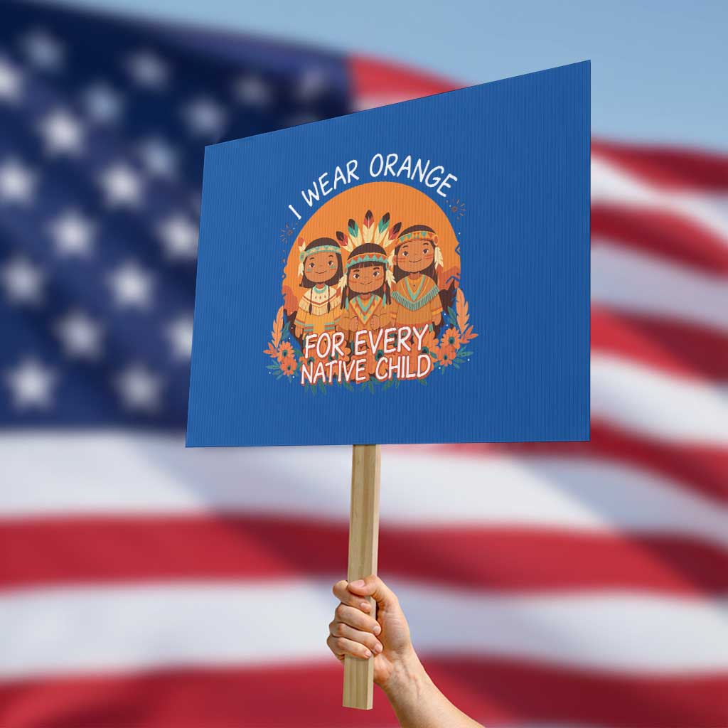 Native American Child Protest Sign I Wear Orange For Every Native Child TS14 Horizontal 18