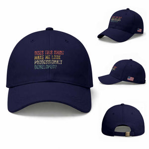 Does This Shirt Make Me Look Professionally Developed Humor Baseball Cap Funny Teacher Humor TS14 Baseball Cap Universal Fit Dark Blue Print Your Wear