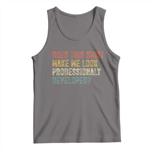 Does This Shirt Make Me Look Professionally Developed Humor Tank Top Funny Teacher Humor TS14 Deep Heather Print Your Wear