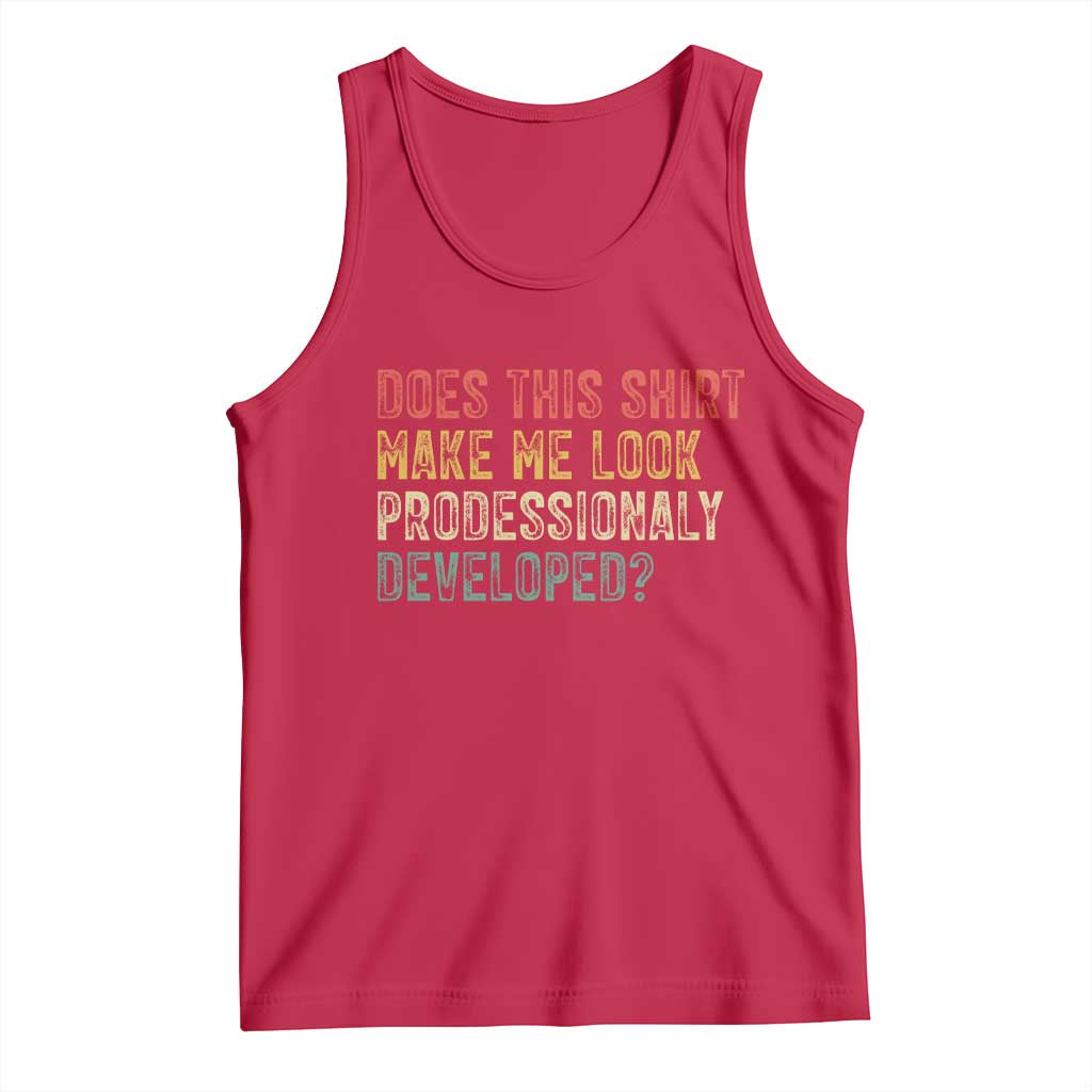Does This Shirt Make Me Look Professionally Developed Humor Tank Top Funny Teacher Humor TS14 Red Print Your Wear
