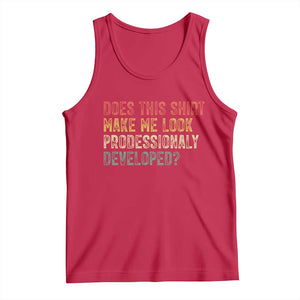 Does This Shirt Make Me Look Professionally Developed Humor Tank Top Funny Teacher Humor TS14 Red Print Your Wear