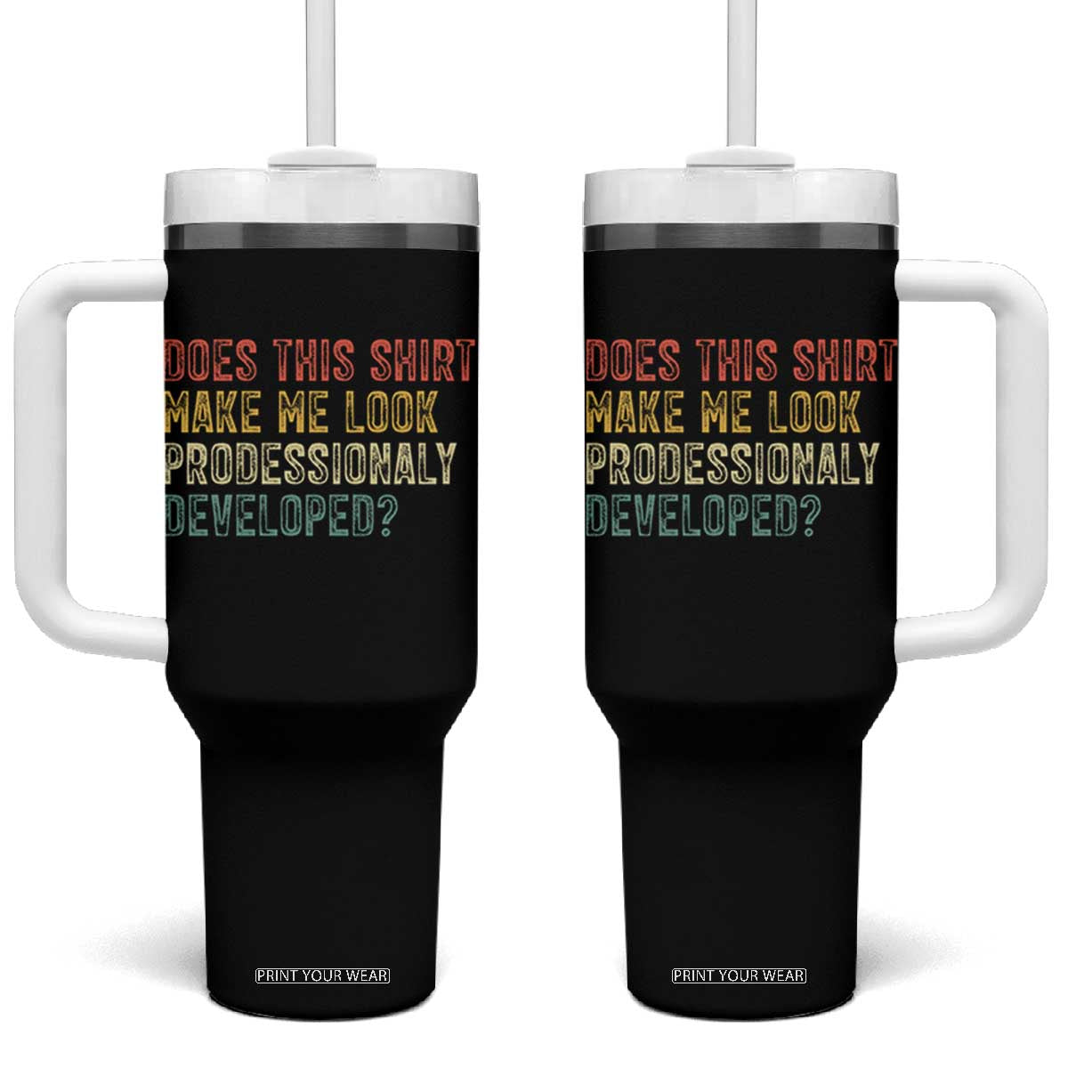 Does This Shirt Make Me Look Professionally Developed Humor Tumbler With Handle Funny Teacher Humor TS14 One Size: 40 oz Black Print Your Wear