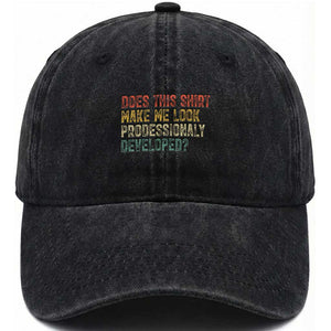 Does This Shirt Make Me Look Professionally Developed Humor Washed Cotton Baseball Cap Funny Teacher Humor TS14 Print Your Wear