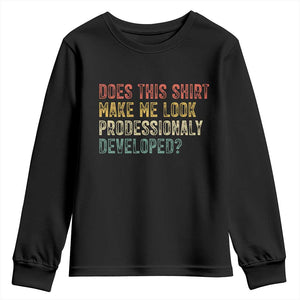Does This Shirt Make Me Look Professionally Developed Humor Youth Sweatshirt Funny Teacher Humor TS14 Black Print Your Wear