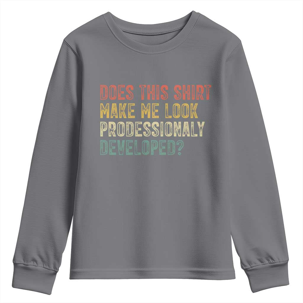 Does This Shirt Make Me Look Professionally Developed Humor Youth Sweatshirt Funny Teacher Humor TS14 Charcoal Print Your Wear