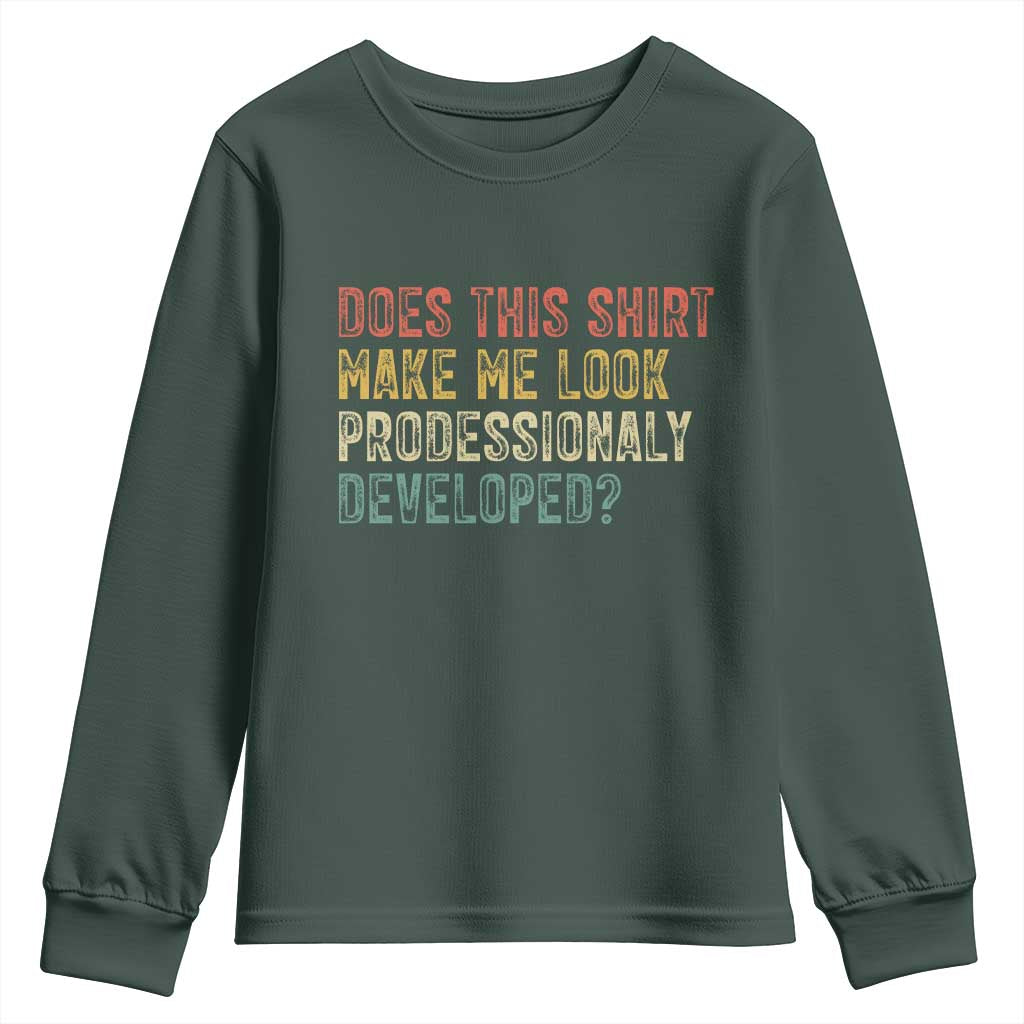 Does This Shirt Make Me Look Professionally Developed Humor Youth Sweatshirt Funny Teacher Humor TS14 Dark Forest Green Print Your Wear