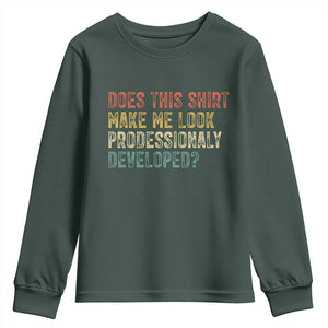 Does This Shirt Make Me Look Professionally Developed Humor Youth Sweatshirt Funny Teacher Humor TS14 Dark Forest Green Print Your Wear