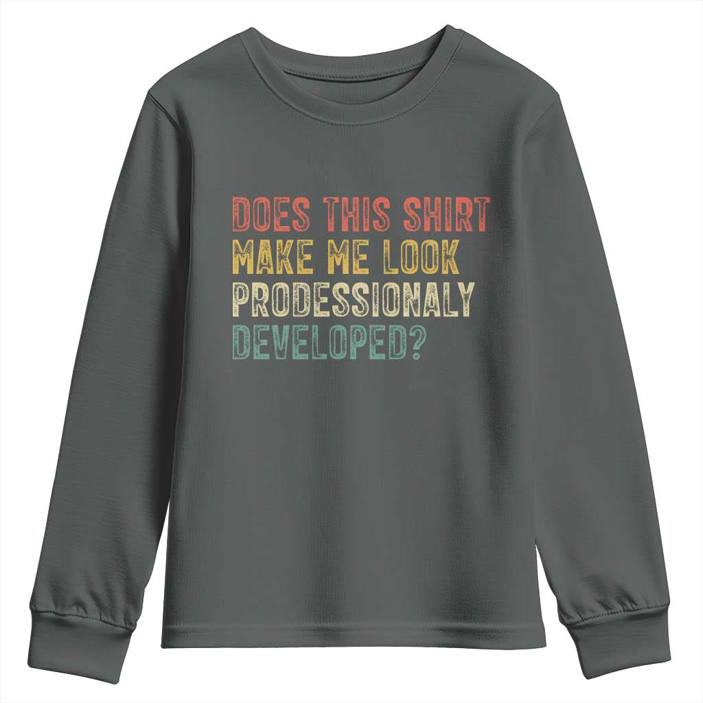 Does This Shirt Make Me Look Professionally Developed Humor Youth Sweatshirt Funny Teacher Humor TS14 Dark Heather Print Your Wear
