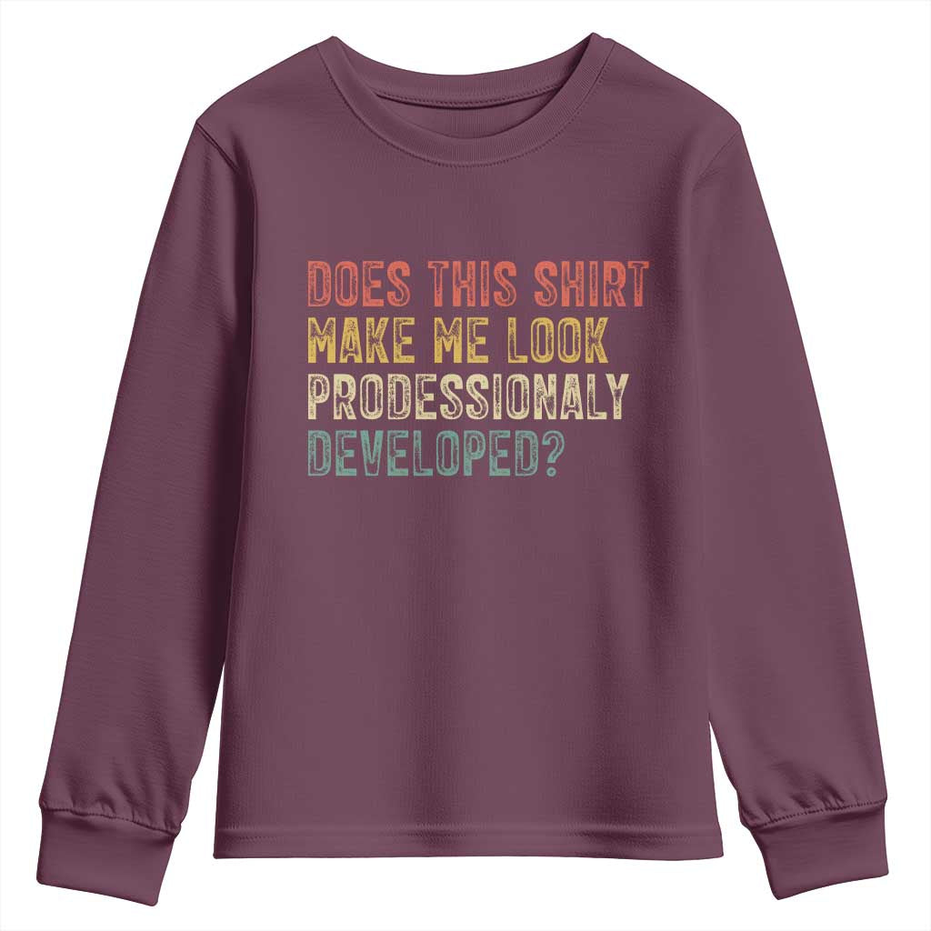 Does This Shirt Make Me Look Professionally Developed Humor Youth Sweatshirt Funny Teacher Humor TS14 Maroon Print Your Wear