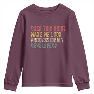 Does This Shirt Make Me Look Professionally Developed Humor Youth Sweatshirt Funny Teacher Humor TS14 Maroon Print Your Wear