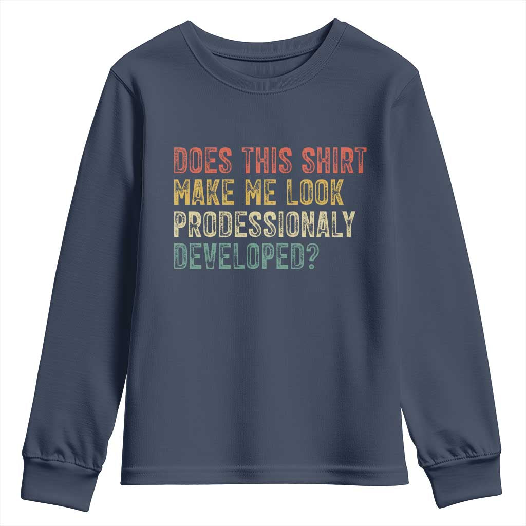 Does This Shirt Make Me Look Professionally Developed Humor Youth Sweatshirt Funny Teacher Humor TS14 Navy Print Your Wear