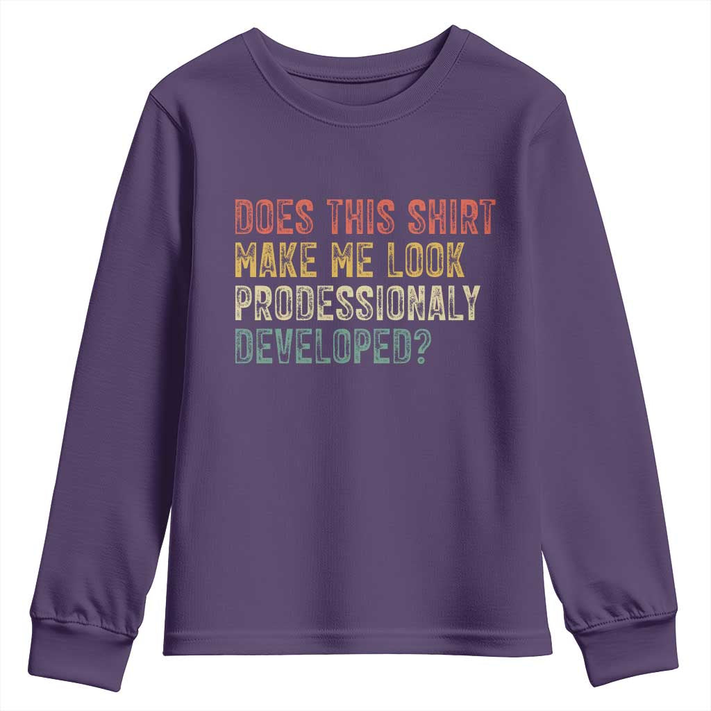 Does This Shirt Make Me Look Professionally Developed Humor Youth Sweatshirt Funny Teacher Humor TS14 Purple Print Your Wear