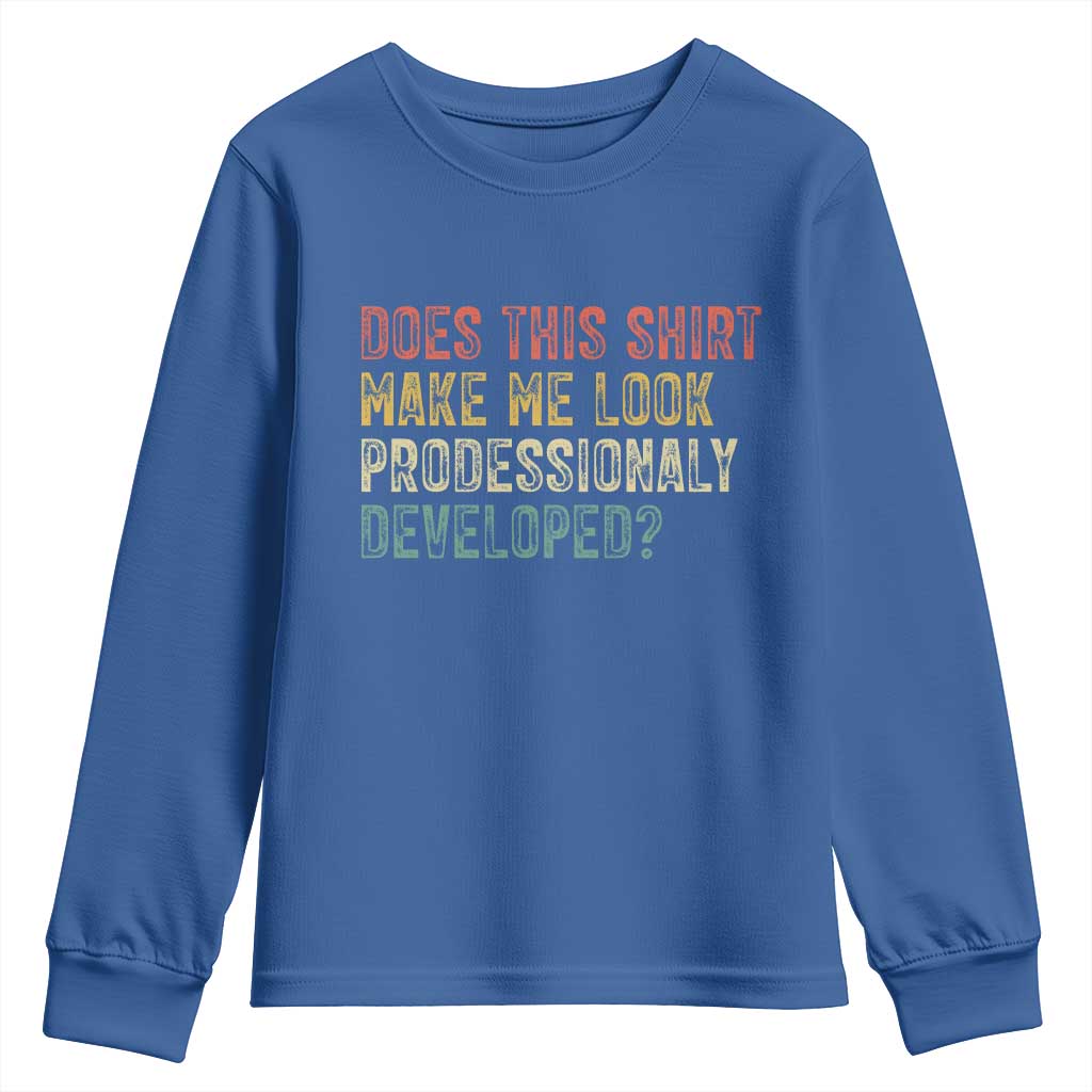 Does This Shirt Make Me Look Professionally Developed Humor Youth Sweatshirt Funny Teacher Humor TS14 Royal Blue Print Your Wear