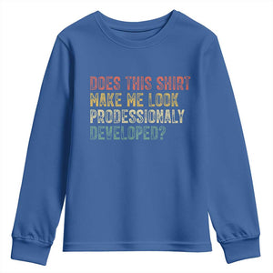 Does This Shirt Make Me Look Professionally Developed Humor Youth Sweatshirt Funny Teacher Humor TS14 Royal Blue Print Your Wear