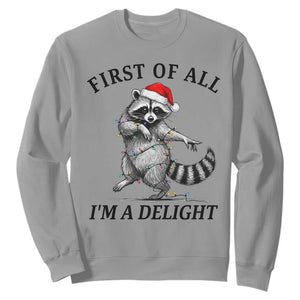 First Of All I Am A Delight Sweatshirt Funny Christmas Raccoon TS14 Sport Gray Print Your Wear