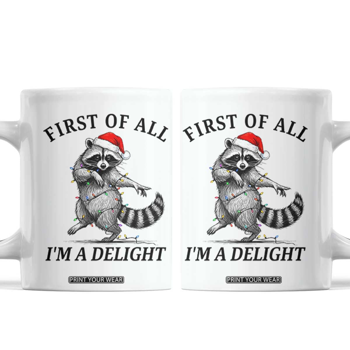 First Of All I Am A Delight Coffee Mug Funny Christmas Raccoon TS14 White Print Your Wear