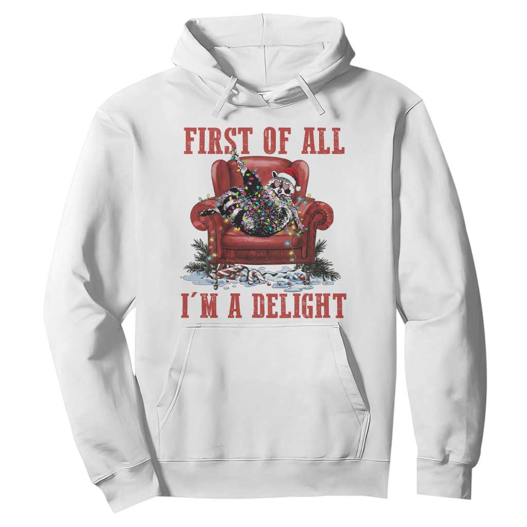 First Of All I Am A Delight Hoodie Funny Raccoon Christmas Meme TS14 White Print Your Wear
