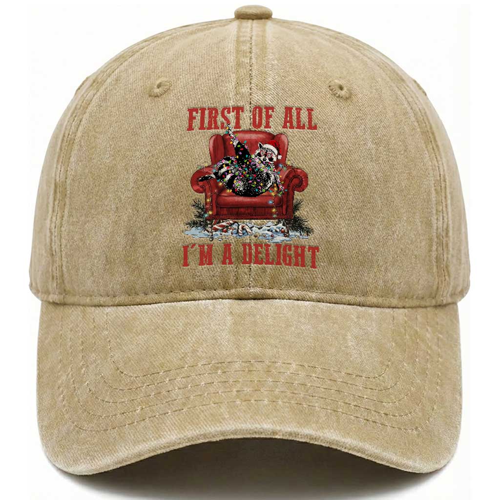 First Of All I Am A Delight Washed Cotton Baseball Cap Funny Raccoon Christmas Meme TS14 Washed Cap Universal Fit Khaki Print Your Wear