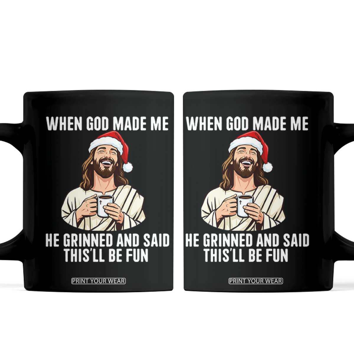 Funny Jesus Christian Christmas Coffee Mug When God Made Me He Grinned And Said This Will Be Fun TS14 Black Print Your Wear