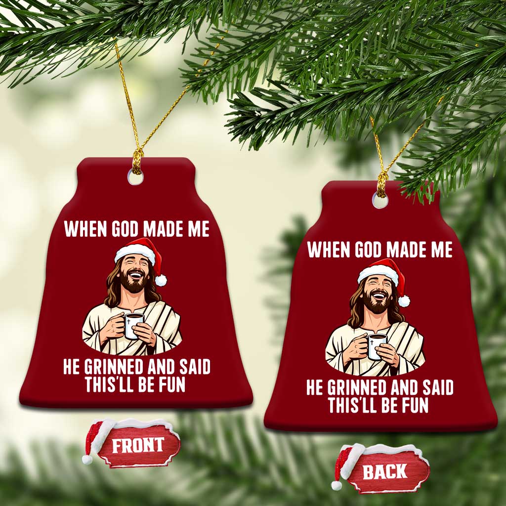 Funny Jesus Christian Christmas Ceramic Ornament When God Made Me He Grinned And Said This Will Be Fun TS14 Print Your Wear