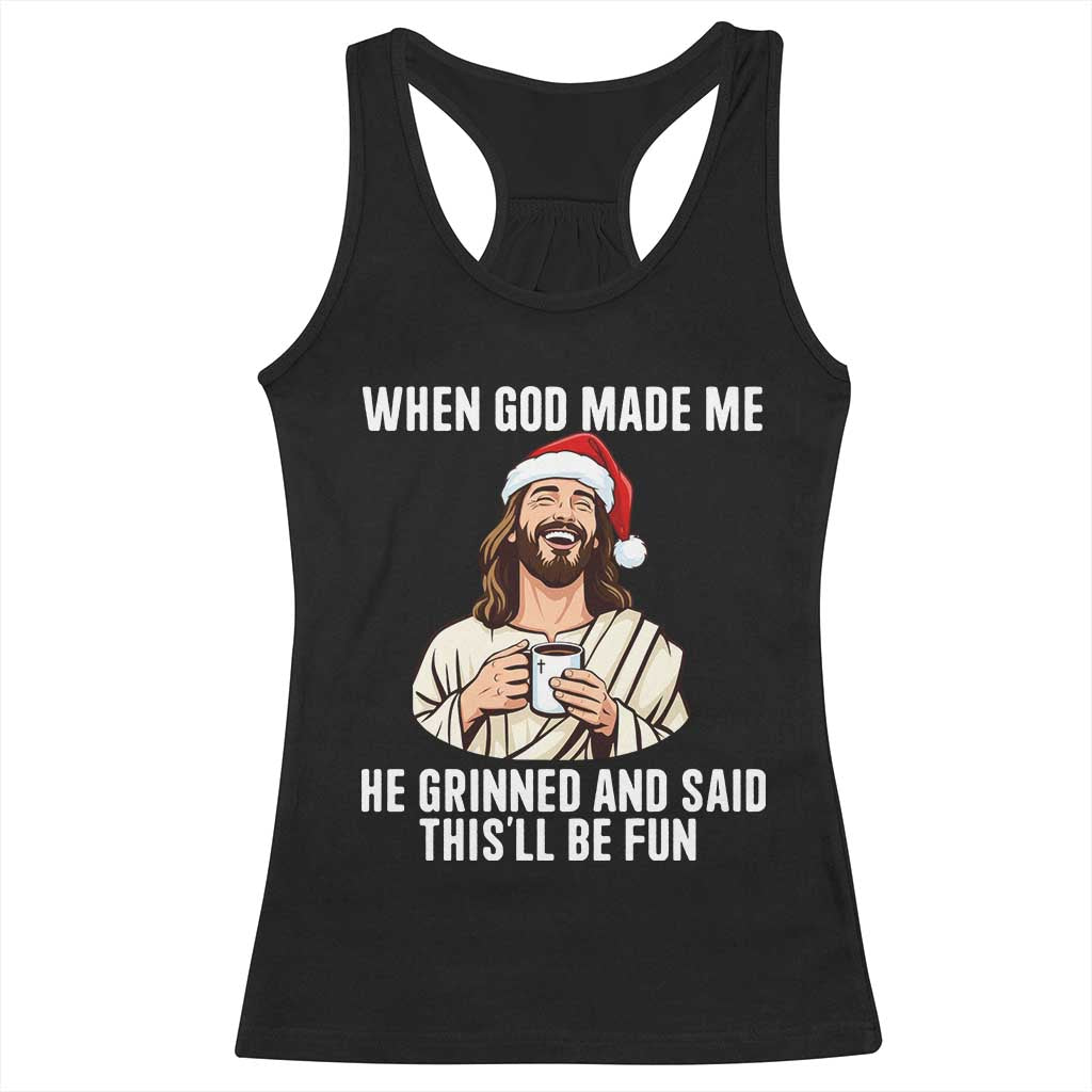 Funny Jesus Christian Christmas Racerback Tank Top When God Made Me He Grinned And Said This Will Be Fun TS14 Black Print Your Wear