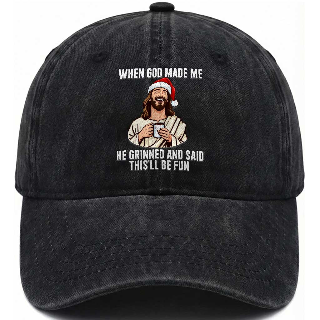 Funny Jesus Christian Christmas Washed Cotton Baseball Cap When God Made Me He Grinned And Said This Will Be Fun TS14 Washed Cap Universal Fit Black Print Your Wear