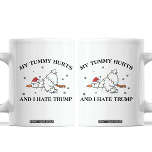 Silly Goose Christmas Coffee Mug My Tummy Hurts And I Hate Trump TS14 White Print Your Wear