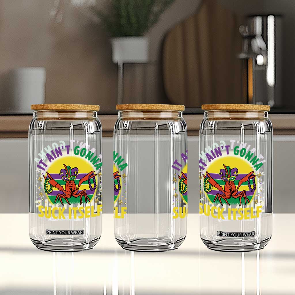 Mardi Gras Crawfish Glass Can It Ain't Gonna Suck Itself TS14 Print Your Wear