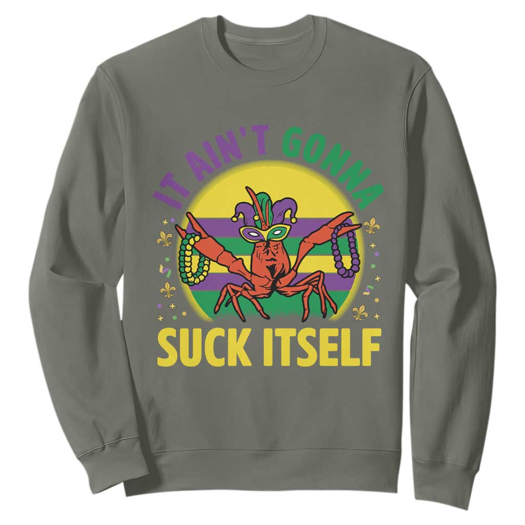 Mardi Gras Crawfish Sweatshirt It Ain't Gonna Suck Itself TS14 Military Green Print Your Wear