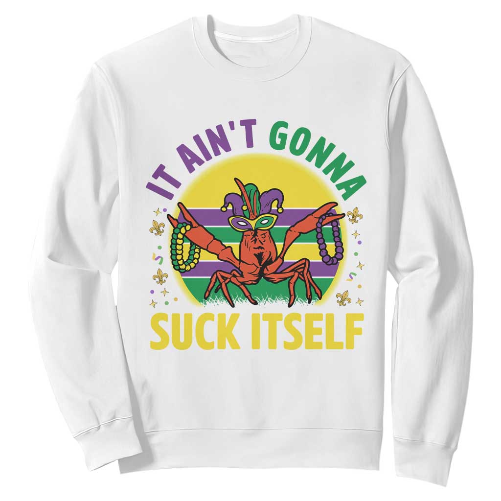 Mardi Gras Crawfish Sweatshirt It Ain't Gonna Suck Itself TS14 White Print Your Wear