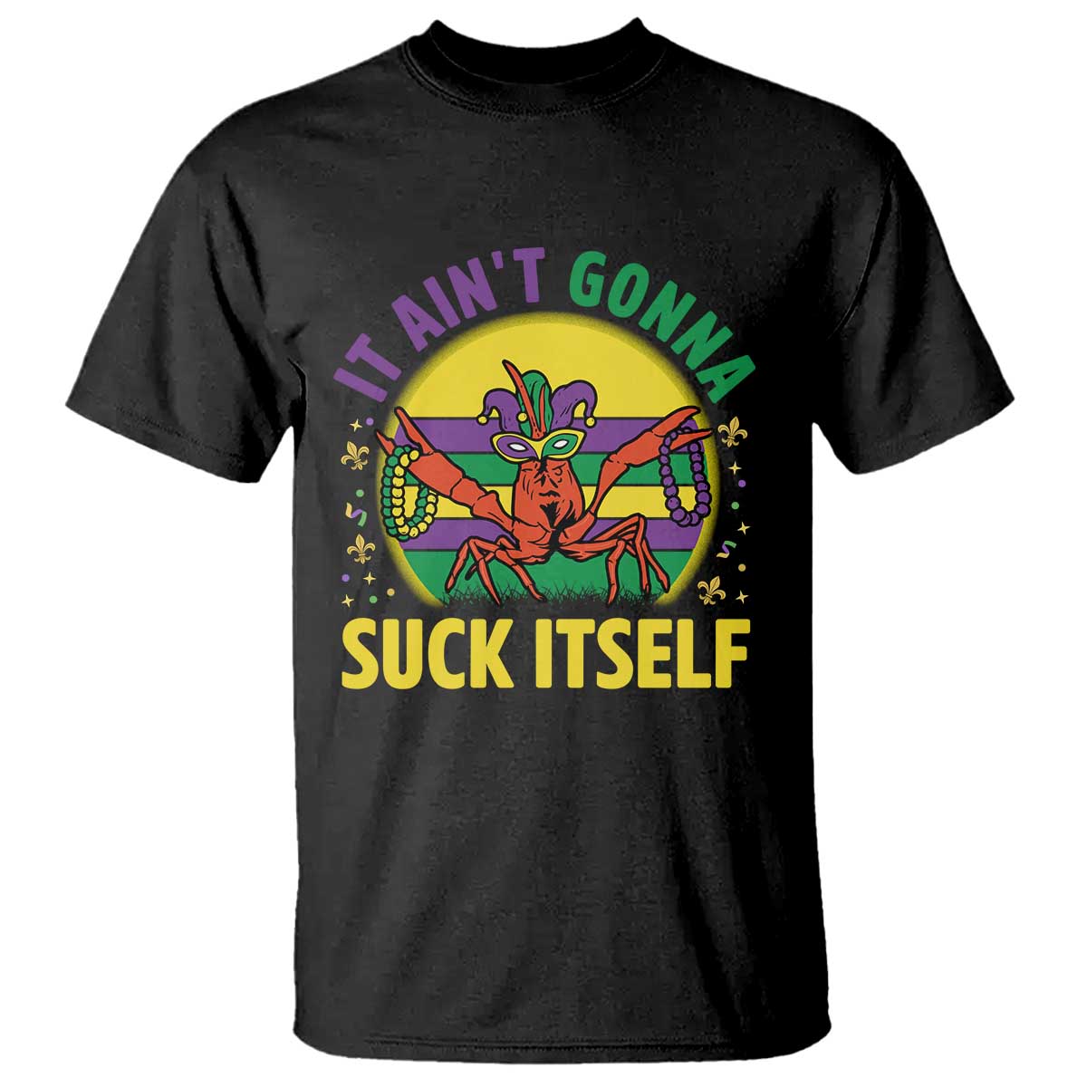 Mardi Gras Crawfish T Shirt It Ain't Gonna Suck Itself TS14 Black Print Your Wear