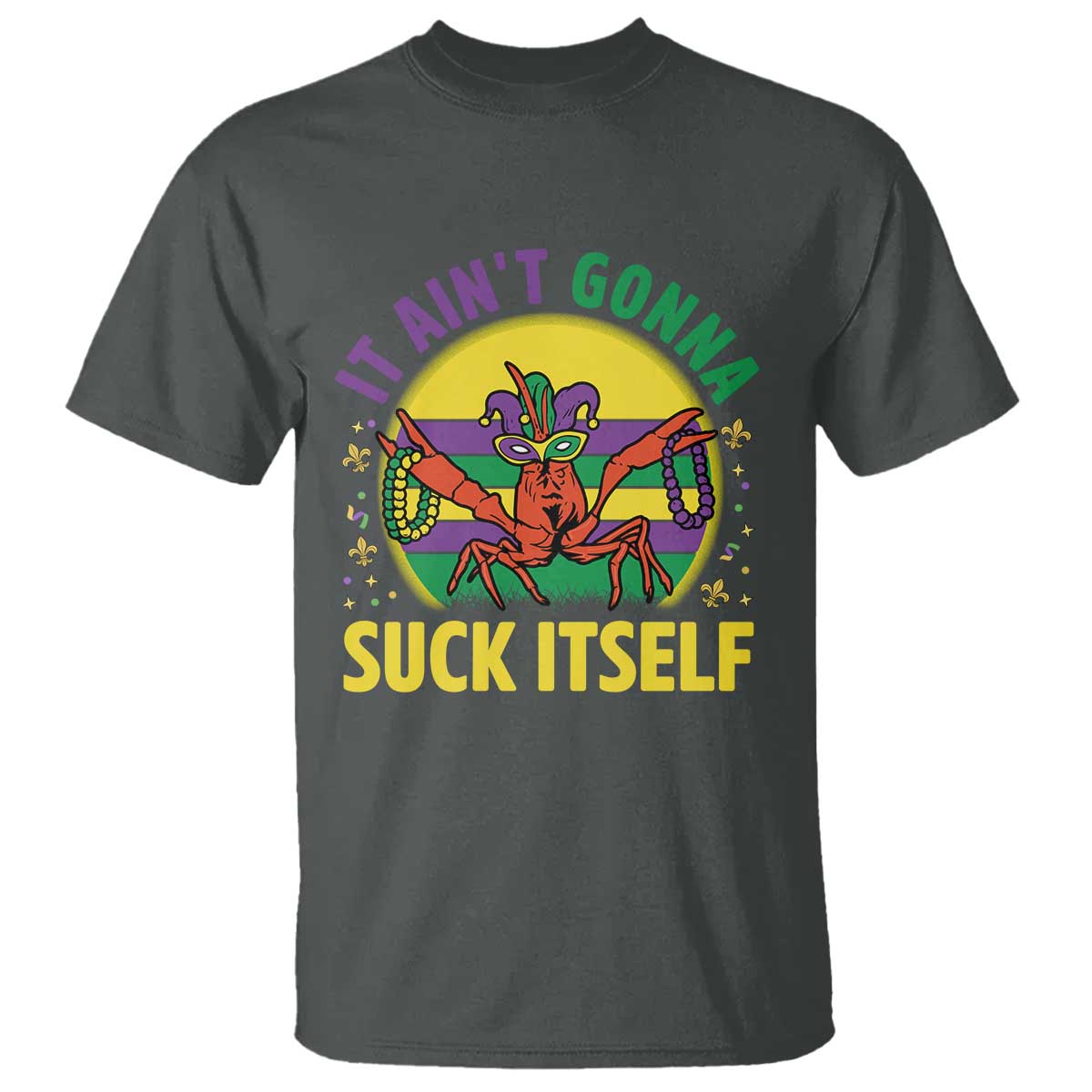 Mardi Gras Crawfish T Shirt It Ain't Gonna Suck Itself TS14 Dark Heather Print Your Wear