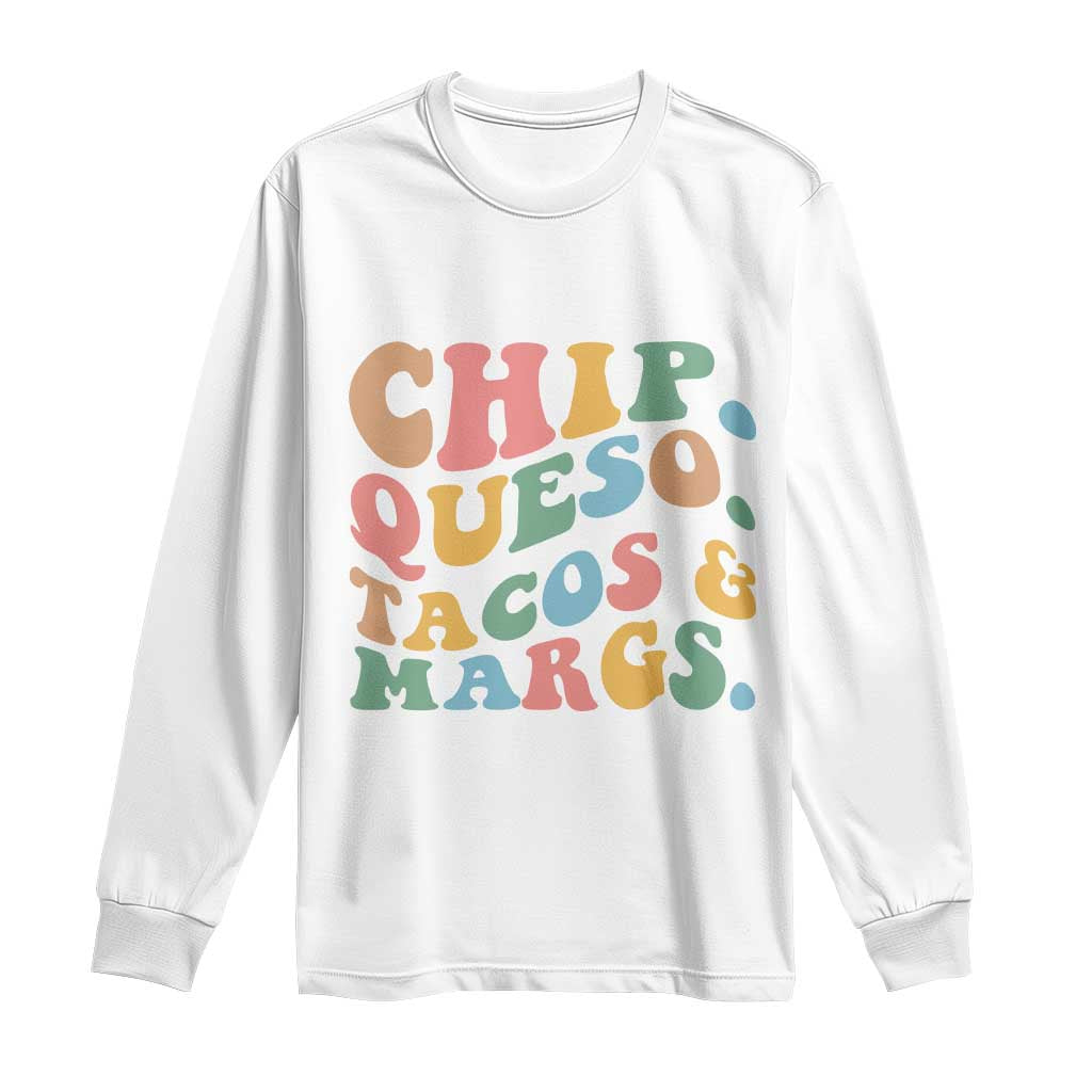 Chips Queso Tacos & Margs Long Sleeve Shirt Cinco De Mayo Mexican Food Margarita Lover TS14 White Print Your Wear
