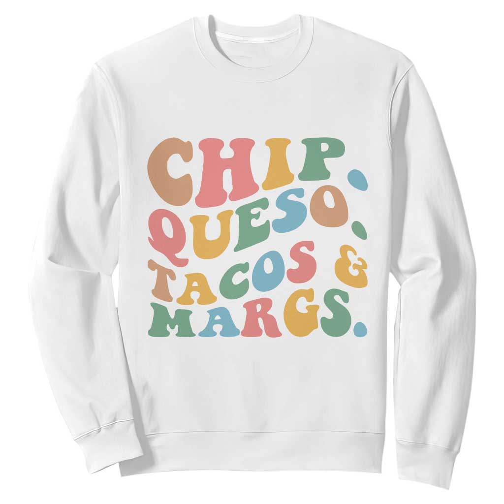 Chips Queso Tacos & Margs Sweatshirt Cinco De Mayo Mexican Food Margarita Lover TS14 White Print Your Wear