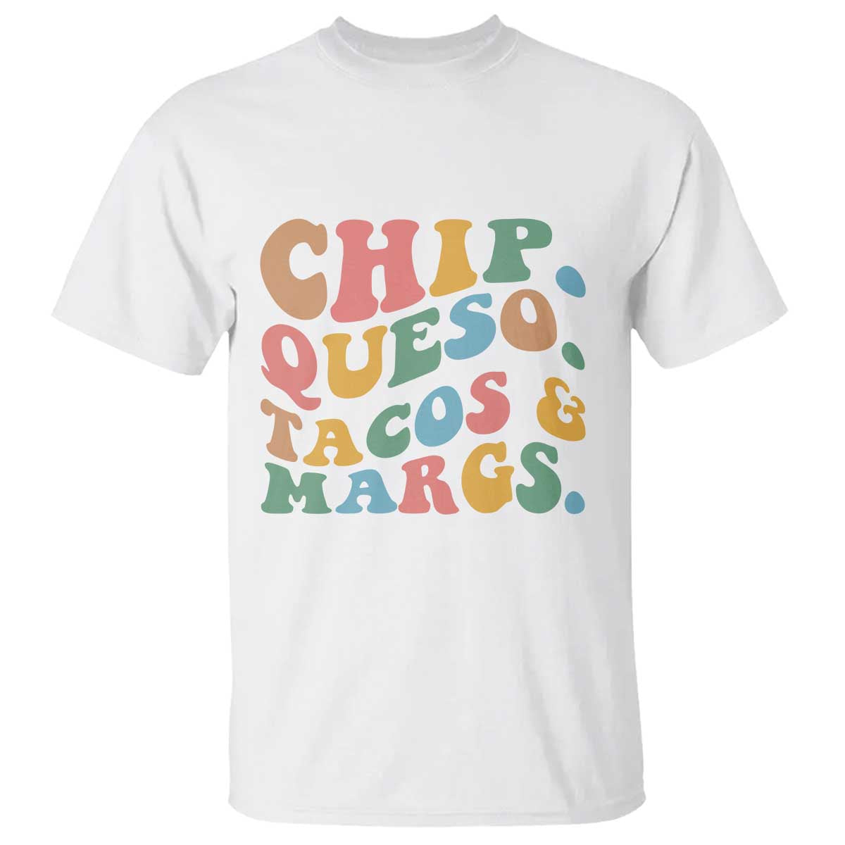 Chips Queso Tacos & Margs T Shirt Cinco De Mayo Mexican Food Margarita Lover TS14 White Print Your Wear