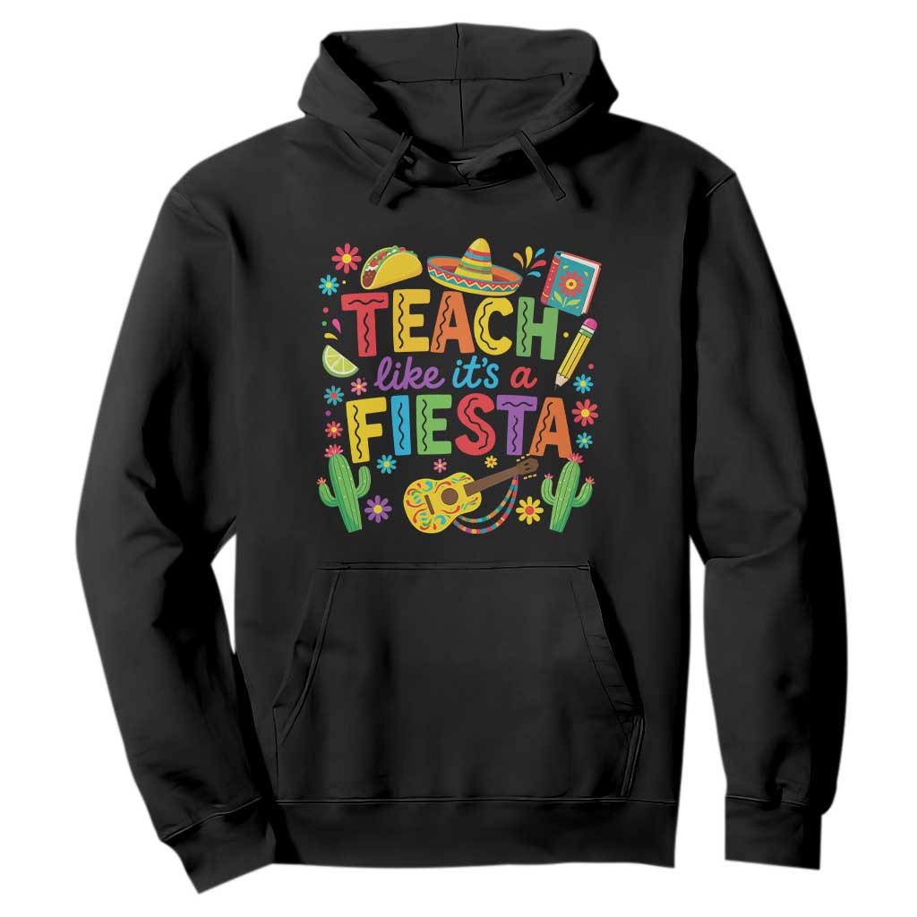 Cinco De Mayo Teacher Hoodie Teach Like Its A Fiesta TS14 Black Print Your Wear
