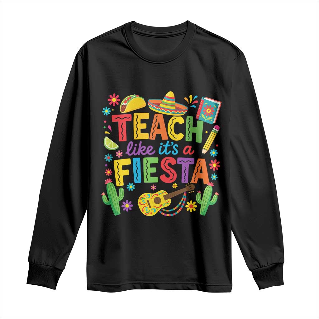 Cinco De Mayo Teacher Long Sleeve Shirt Teach Like Its A Fiesta TS14 Black Print Your Wear