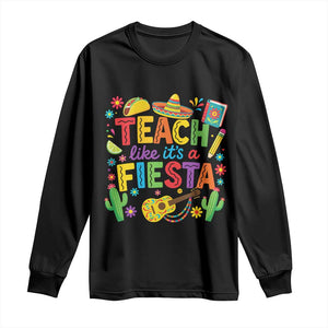 Cinco De Mayo Teacher Long Sleeve Shirt Teach Like Its A Fiesta TS14 Black Print Your Wear