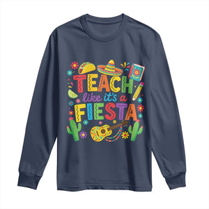 Cinco De Mayo Teacher Long Sleeve Shirt Teach Like Its A Fiesta TS14 Navy Print Your Wear