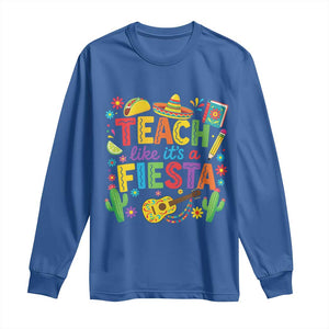 Cinco De Mayo Teacher Long Sleeve Shirt Teach Like Its A Fiesta TS14 Royal Blue Print Your Wear