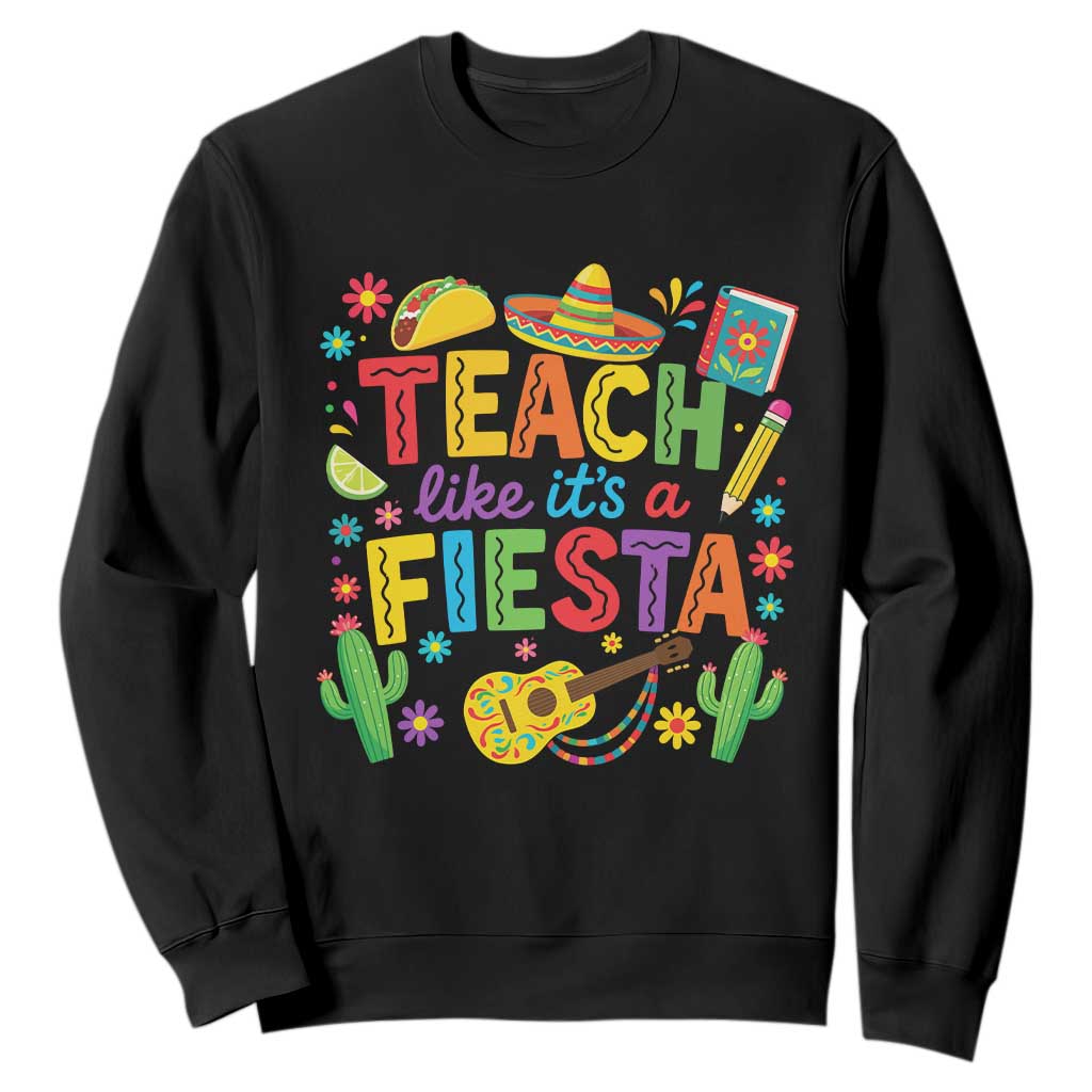 Cinco De Mayo Teacher Sweatshirt Teach Like Its A Fiesta TS14 Black Print Your Wear