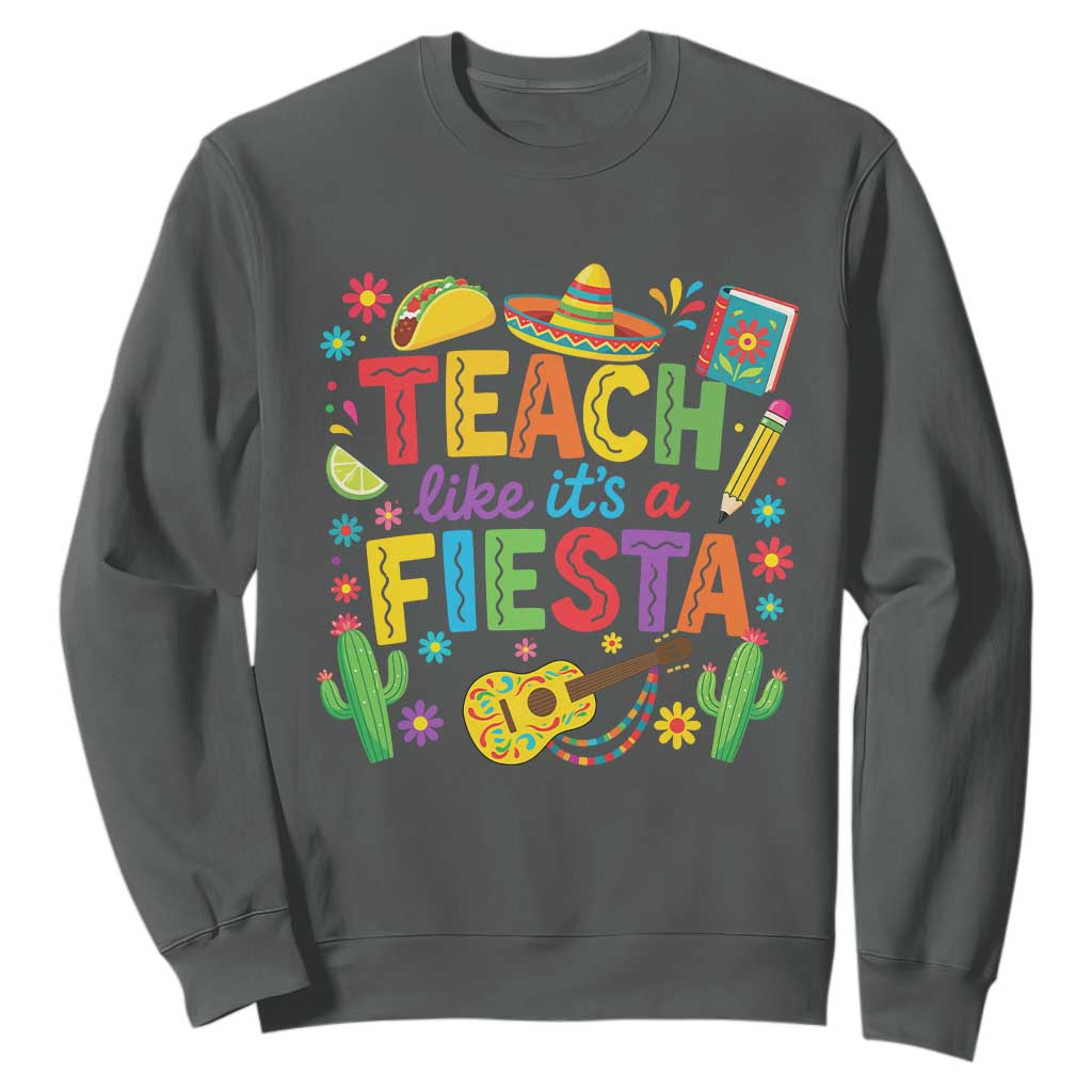 Cinco De Mayo Teacher Sweatshirt Teach Like Its A Fiesta TS14 Dark Heather Print Your Wear