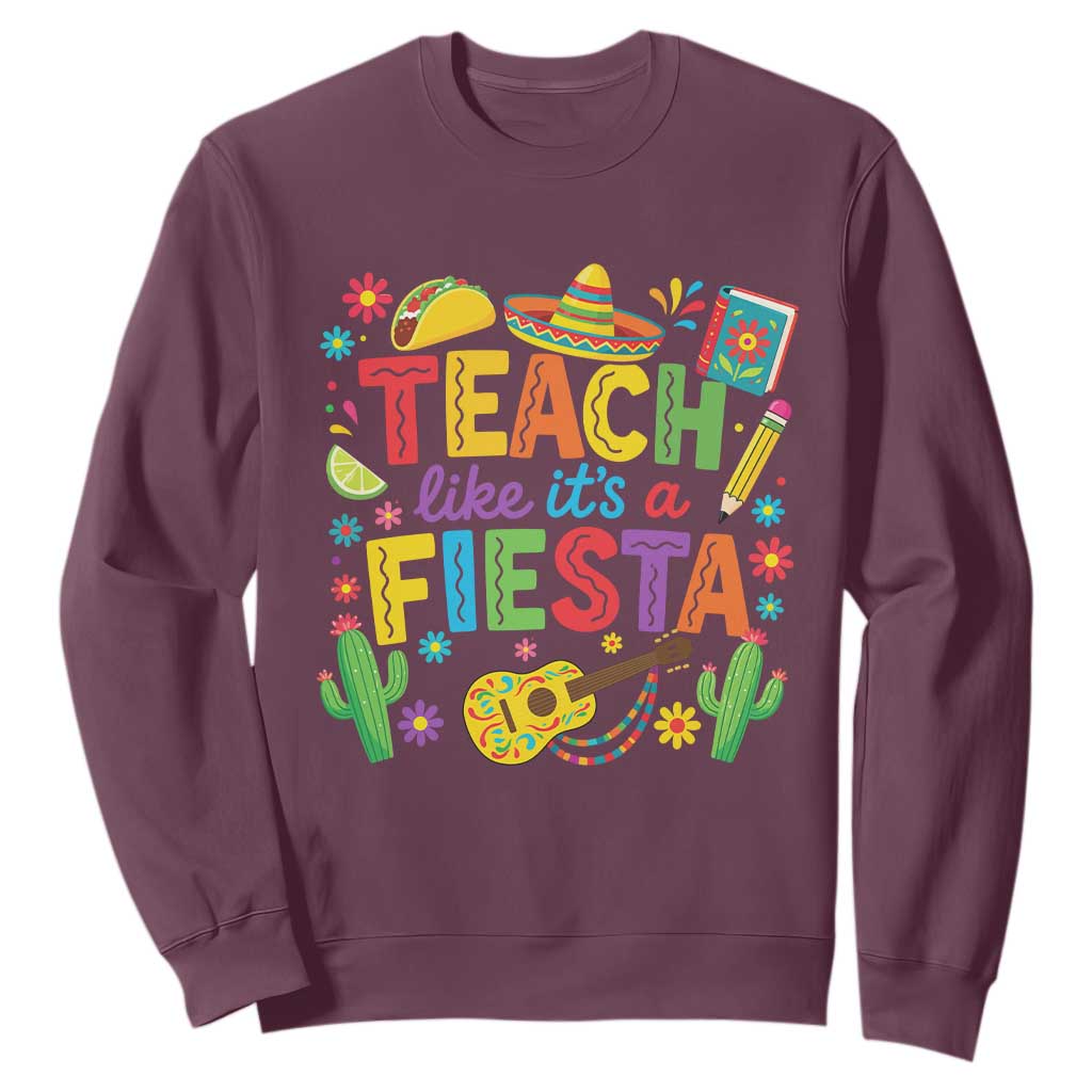 Cinco De Mayo Teacher Sweatshirt Teach Like Its A Fiesta TS14 Maroon Print Your Wear
