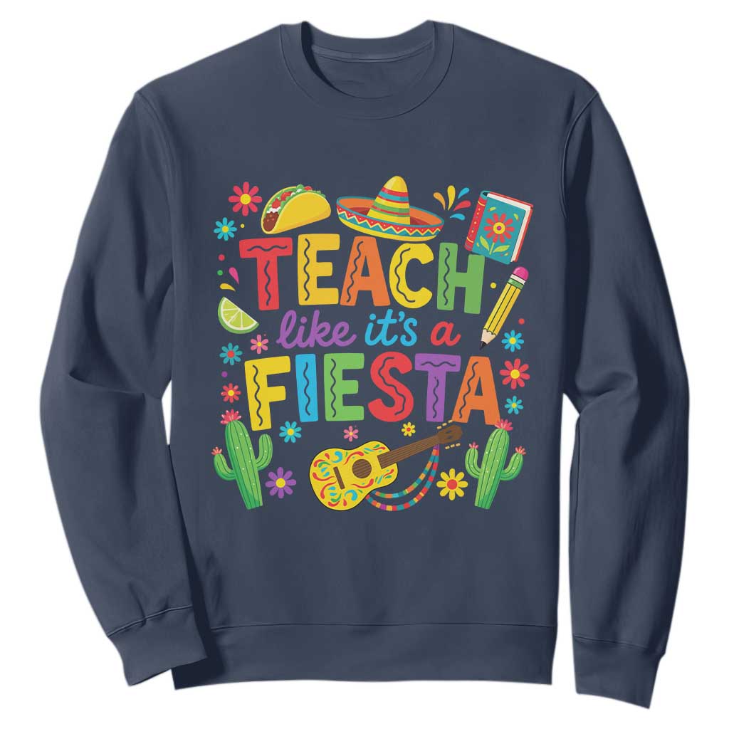 Cinco De Mayo Teacher Sweatshirt Teach Like Its A Fiesta TS14 Navy Print Your Wear