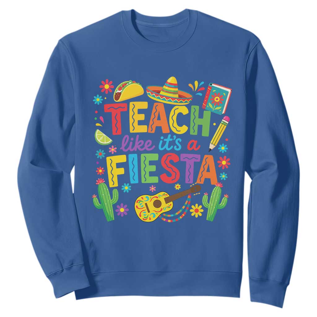 Cinco De Mayo Teacher Sweatshirt Teach Like Its A Fiesta TS14 Royal Blue Print Your Wear