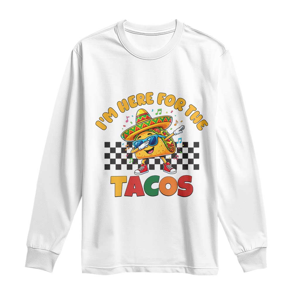 I'm Just Here for the Tacos Long Sleeve Shirt Funny Mexican Food TS14 White Print Your Wear